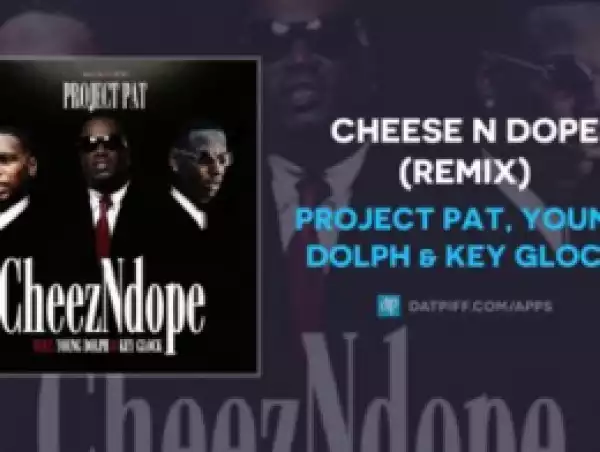 Project Pat - Cheez N Dope (Remix) ft.Young Dolph & Key Glock